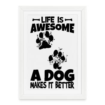 Life Is Awesome Dogs Make It Even Better - Gerahmtes Poster (27 × 37 cm) - Weiß - Vorne
