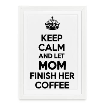 Reste calme Laisse maman finir son café - Affiche encadrée (27 × 37 cm) - blanc - Devant