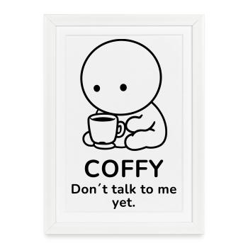 Coffy – Don't Talk to Me Yet | Coffee Mood - Framed poster (27 × 37 cm) - white - Front