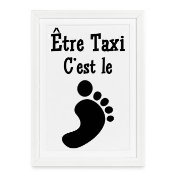 Être Taxi, c'est le pied ! - Affiche encadrée (27 × 37 cm) - blanc - Devant