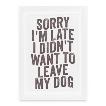 Désolé, je suis en retard - Le propriétaire du chien dit - Affiche encadrée (27 × 37 cm) - blanc - Devant