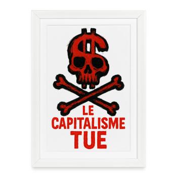 Le Capitalisme Tue - Lutte - Alternatif - Affiche encadrée (27 × 37 cm) - blanc - Devant