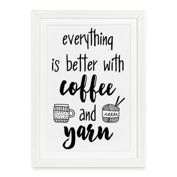 Coffee & Yarn. Everything is better with coffee & wool - Framed poster (27 × 37 cm) - white - Front