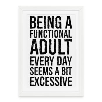 Being a functional adult every day seems a bit - Framed poster (27 × 37 cm) - white - Front