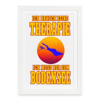 Ich brauche keine Therapie ich muss zum Bodensee - Gerahmtes Poster (27 × 37 cm) - Weiß - Vorne