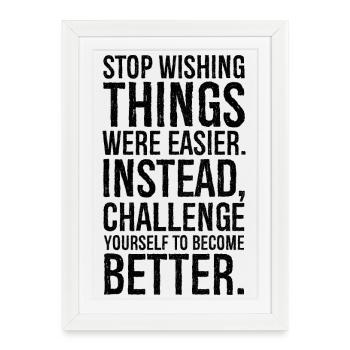 stop wishing things were easier instead - Affiche encadrée (27 × 37 cm) - blanc - Devant