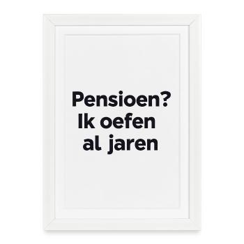 Retraite ? Je pratique depuis des années – Humour flamand Print - Affiche encadrée (27 × 37 cm) - blanc - Devant