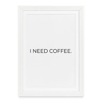 I_NEED_COFFEE- - Affiche encadrée (27 × 37 cm) - blanc - Devant
