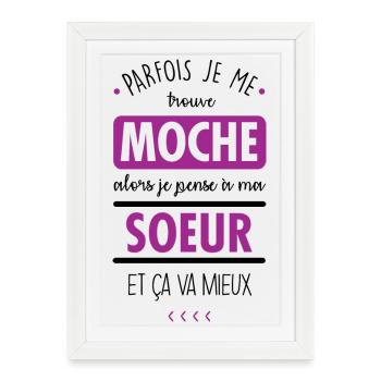 Je me trouve moche, alors je pense à ma sœur - Affiche encadrée (27 × 37 cm) - blanc - Devant