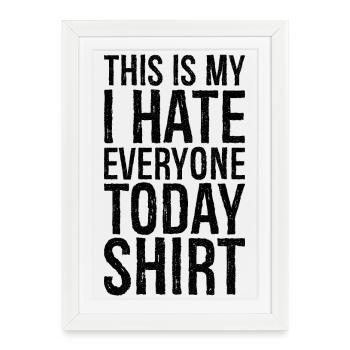 this is my I hate everyone today funny shirt - Affiche encadrée (27 × 37 cm) - blanc - Devant