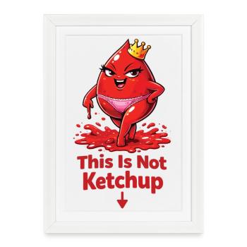 This Is Not Ketchup – Funny Period Statement - Framed poster (27 × 37 cm) - white - Front