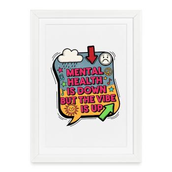 Mental Health Is Down But The Vibe Is Up - Framed poster (27 × 37 cm) - white - Front