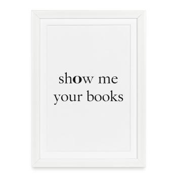 Show Me Your Books - Affiche encadrée (27 × 37 cm) - blanc - Devant
