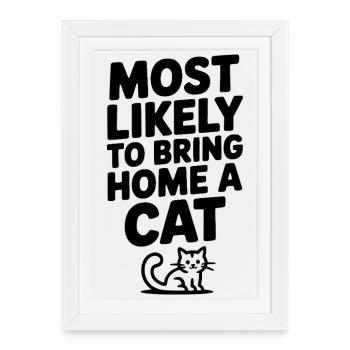 Le plus susceptible de ramener un chat à la maison - Affiche encadrée (27 × 37 cm) - blanc - Devant