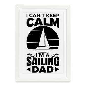 I Can't Keep Calm I'm A Sailing Dad - Framed poster (27 × 37 cm) - white - Front