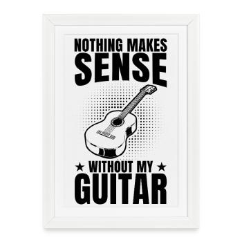 Nothing Makes Sense Without My Guitar - Framed poster (27 × 37 cm) - white - Front