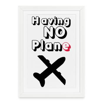 Having no Plane Geschenk - Gerahmtes Poster (27 × 37 cm) - Weiß - Vorne