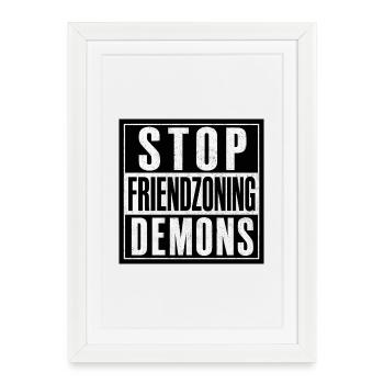 Stop Friendzoning Demons - Framed poster (27 × 37 cm) - white - Front