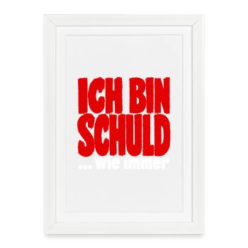 Ich Bin Schuld Wie Immer Sarkasmus Humor - Gerahmtes Poster (27 × 37 cm) - Weiß - Vorne