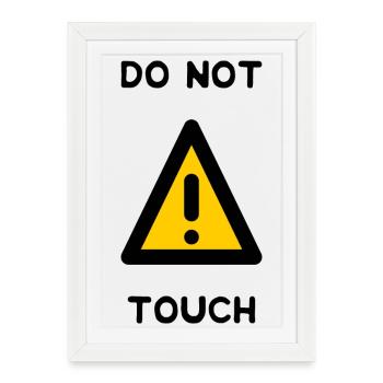 DO NOT TOUCH. PANNEAU. DANGER. HUMOUR. DRÔLE - Affiche encadrée (27 × 37 cm) - blanc - Devant