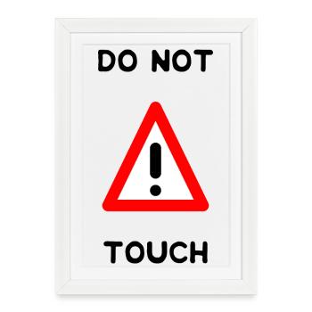 DO NOT TOUCH. PANNEAU. DANGER. HUMOUR. DRÔLE - Affiche encadrée (27 × 37 cm) - blanc - Devant