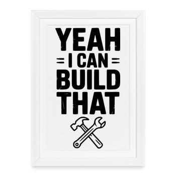 Yeah I Can Build That - Framed poster (27 × 37 cm) - white - Front