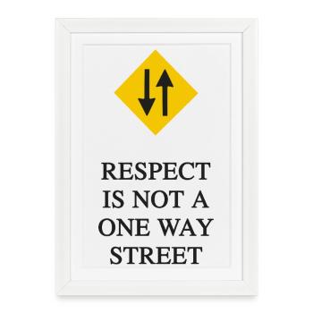RESPECT IS NOT A ONE WAY STREET - Framed poster (27 × 37 cm) - white - Front