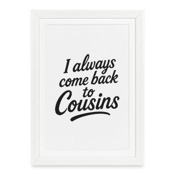 I always come back to Cousins - Framed poster (27 × 37 cm) - white - Front