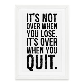 It's not over when you lose it's over when you - Framed poster (27 × 37 cm) - white - Front