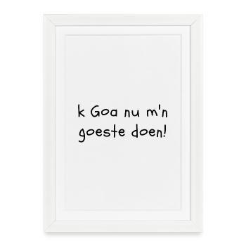 Je vais faire ce que j'ai à faire à Goa maintenant ! (Dialecte flamand occidental) - Affiche encadrée (27 × 37 cm) - blanc - Devant