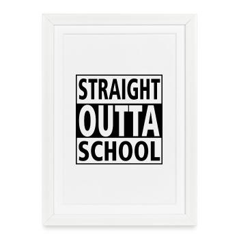 Class Shirts Straight outta school - Framed poster (27 × 37 cm) - white - Front