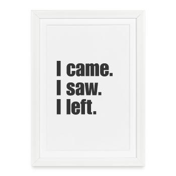 I Came I Saw I Left – Funny Saying - Framed poster (27 × 37 cm) - white - Front