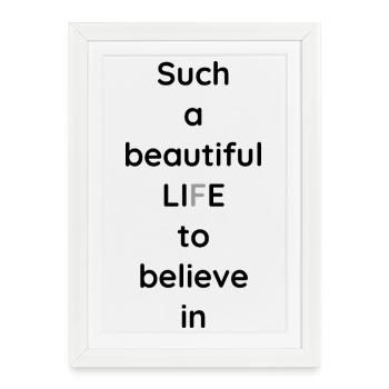 Such a beautiful life to believe in - Framed poster (27 × 37 cm) - white - Front