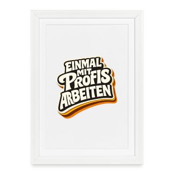 Einmal mit Profis arbeiten - Lustiges Profi Spruch - Gerahmtes Poster (27 × 37 cm) - Weiß - Vorne