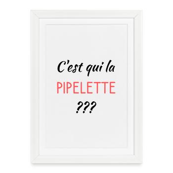 C'est qui la pipelette - Affiche encadrée (27 × 37 cm) - blanc - Devant