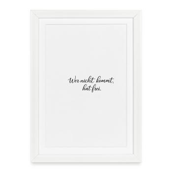 Wer nicht kommt, hat frei - Gerahmtes Poster (27 × 37 cm) - Weiß - Vorne