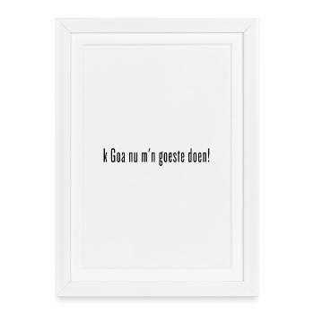k Goa nu m'goste doen! Chemise dialecte flamand occidental - Affiche encadrée (27 × 37 cm) - blanc - Devant
