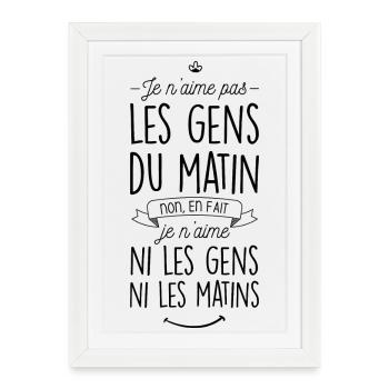 Je n'aime ni les gens ni les matins - Affiche encadrée (27 × 37 cm) - blanc - Devant