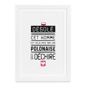 Desole Cet Homme Est Deja Pris Par Une Polonais... - Affiche encadrée (27 × 37 cm) - blanc - Devant