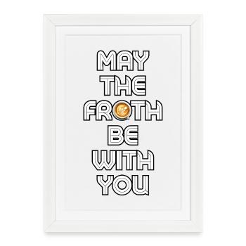 May The Froth Be With You - Framed poster (27 × 37 cm) - white - Front