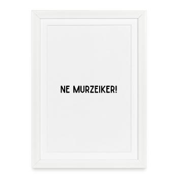 Ne murzeiker ! - Affiche encadrée (27 × 37 cm) - blanc - Devant
