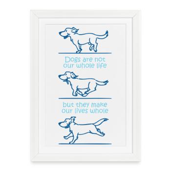 Les chiens rendent nos vies entières - Affiche encadrée (27 × 37 cm) - blanc - Devant