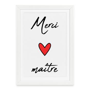 MAÎTRE. MAITRE. MERCI. MERCI MAÎTRE. MAITRE. COEUR - Affiche encadrée (27 × 37 cm) - blanc - Devant