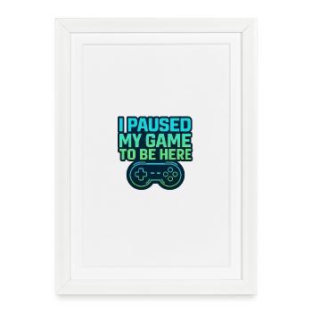 Gamer Spruch - J’ai mis mon jeu en pause pour être ici - Affiche encadrée (27 × 37 cm) - blanc - Devant