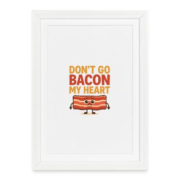 Dont go Bacon my hearth - Framed poster (27 × 37 cm) - white - Front