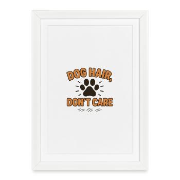 Dog Hair, Don't Care - Framed poster (27 × 37 cm) - white - Front
