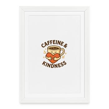 Caffeine and Kindness - Framed poster (27 × 37 cm) - white - Front