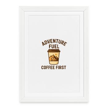 Adventure Fuel – Coffee First Travel - Gerahmtes Poster (27 × 37 cm) - Weiß - Vorne