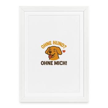 Without a dog? Without me! - Framed poster (27 × 37 cm) - white - Front