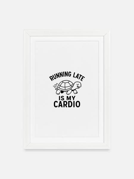 Running Late Is My Cardio - Gerahmtes Poster (27 × 37 cm) - Weiß